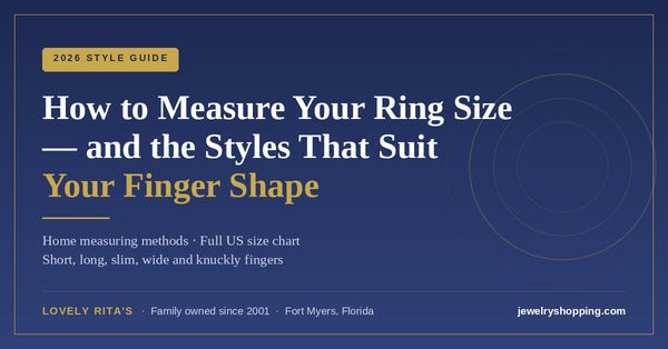 How to measure your ring size at home and choose ring styles for your finger shape — 2026 guide from Lovely Rita's, with US ring size chart